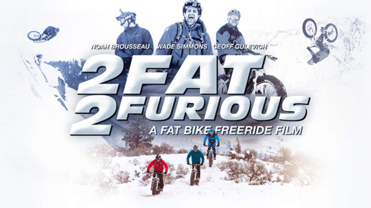 2 Fat 2 Furious: Ruedas gordas, Freeride y nieve, mucha nieve